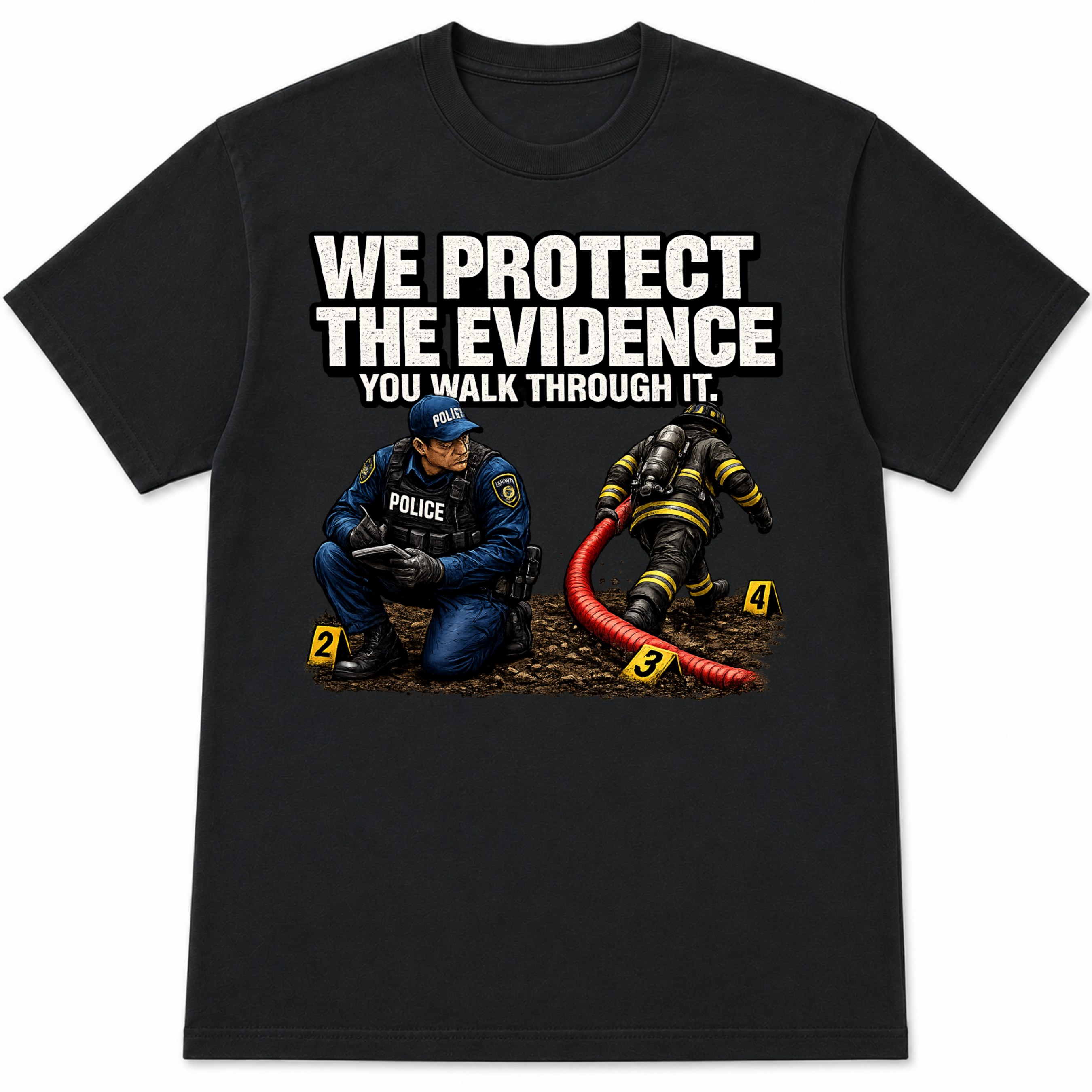 We Protect the Evidence You Walk Through It Police Firefighter T-Shirt