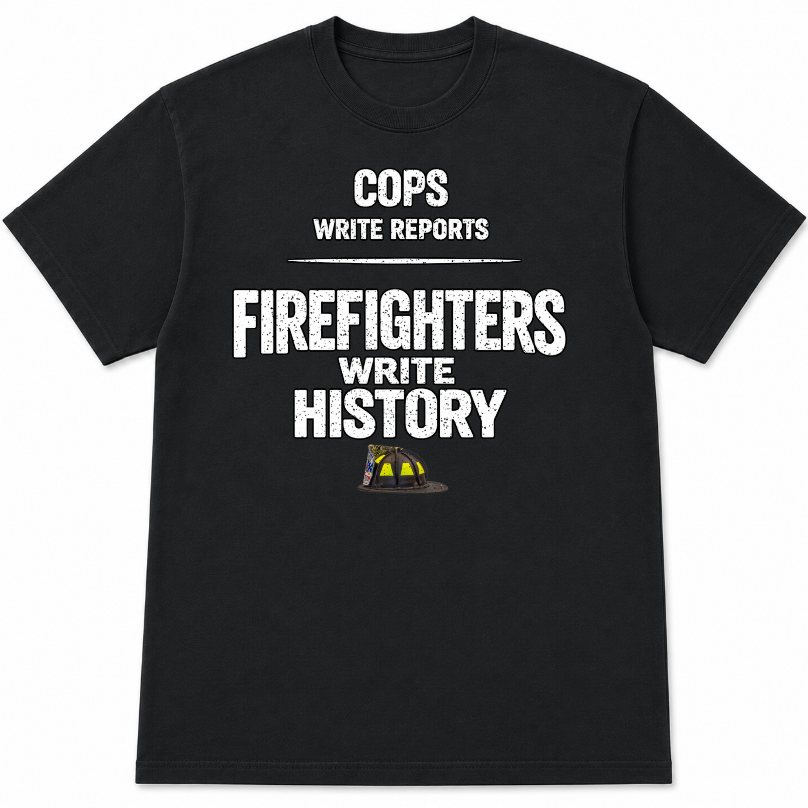 Cops Write Reports Firefighters Write History Tee
