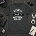It's Not Road Rage If You Have Flashing Lights Tee