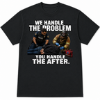 We Handle The Problem You Handle the After Tee
