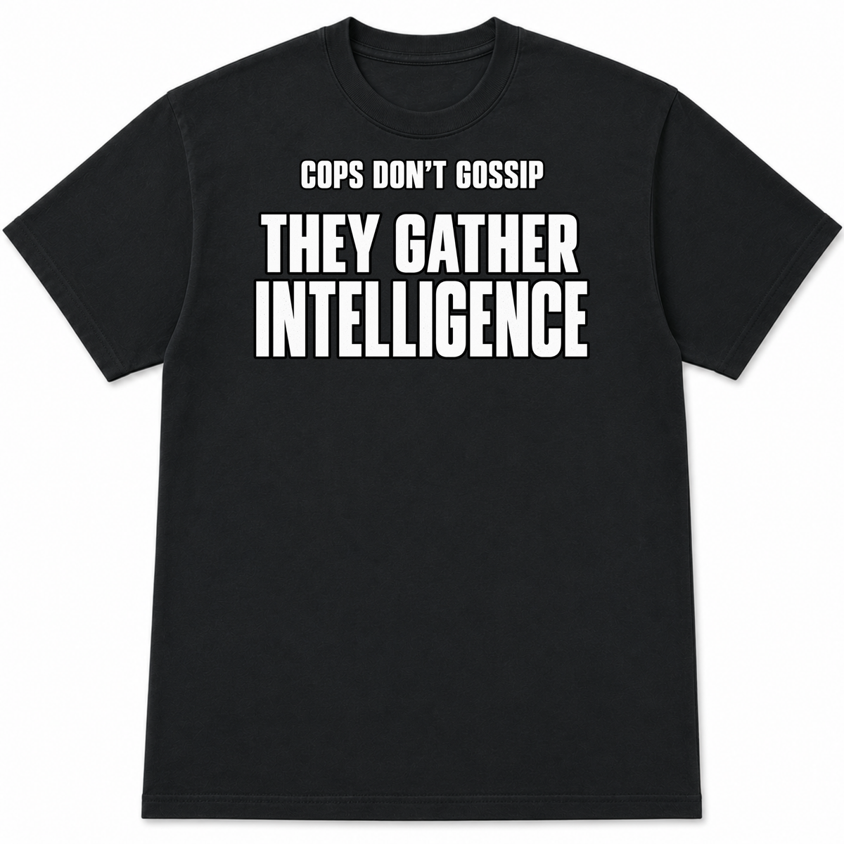 Cops Don't Gossip T-Shirt