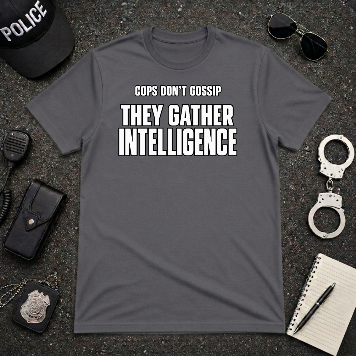 Cops Don't Gossip T-Shirt