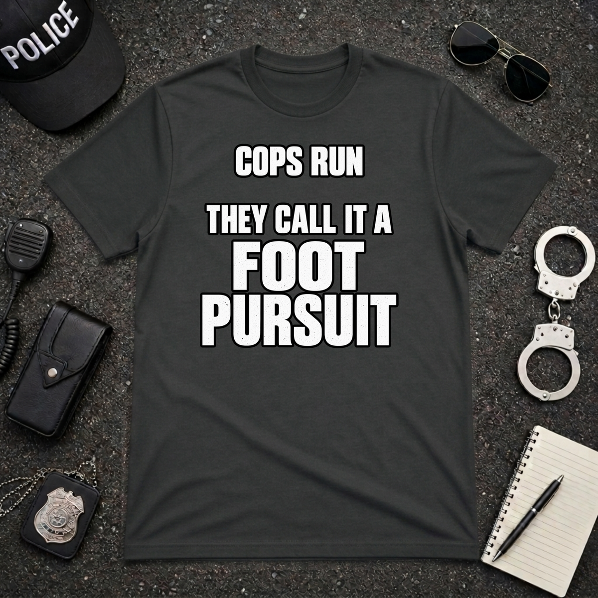 Cops Run They Call It a Foot Pursuit Police T-Shirt