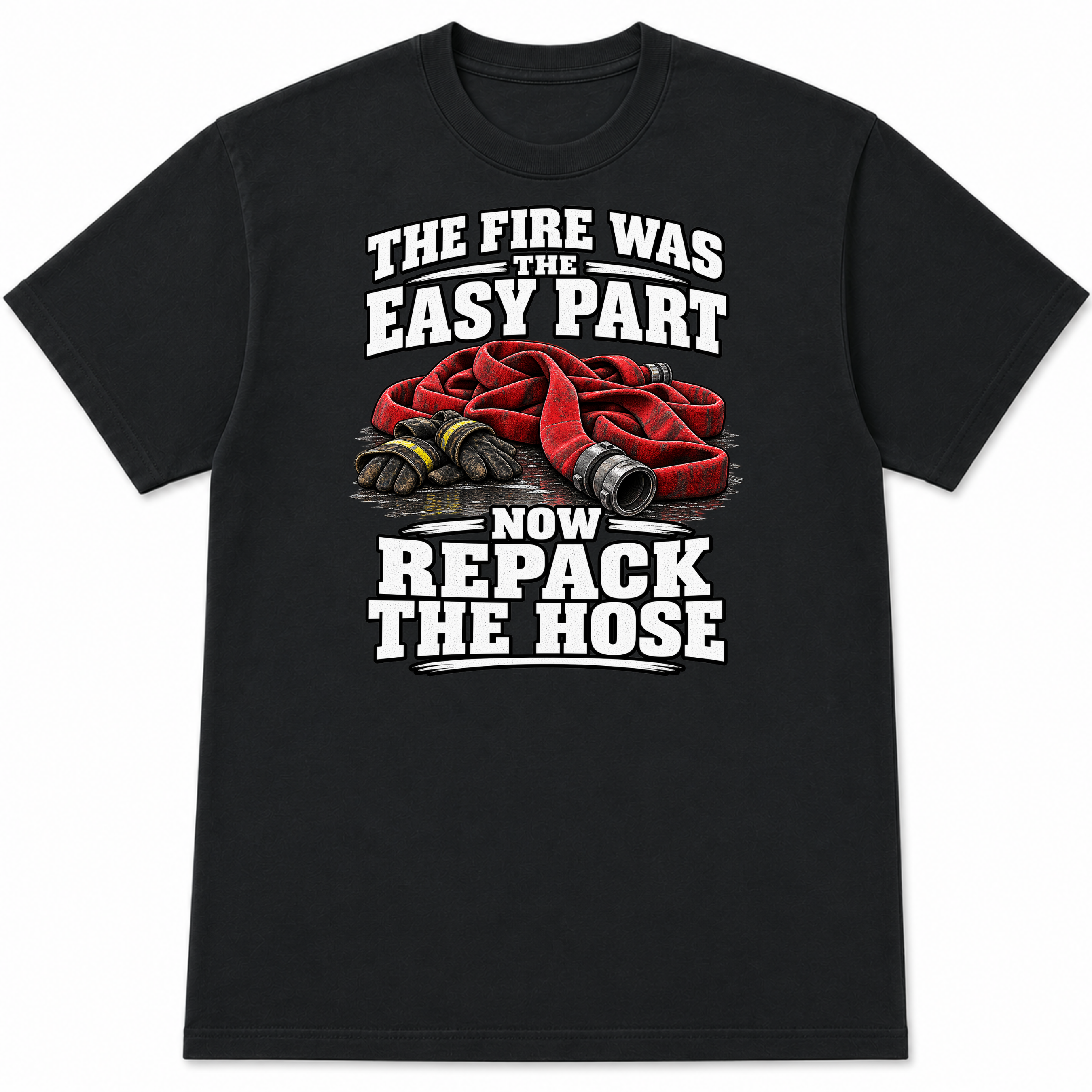 The Fire Was the Easy Part Funny Firefighter T-Shirt