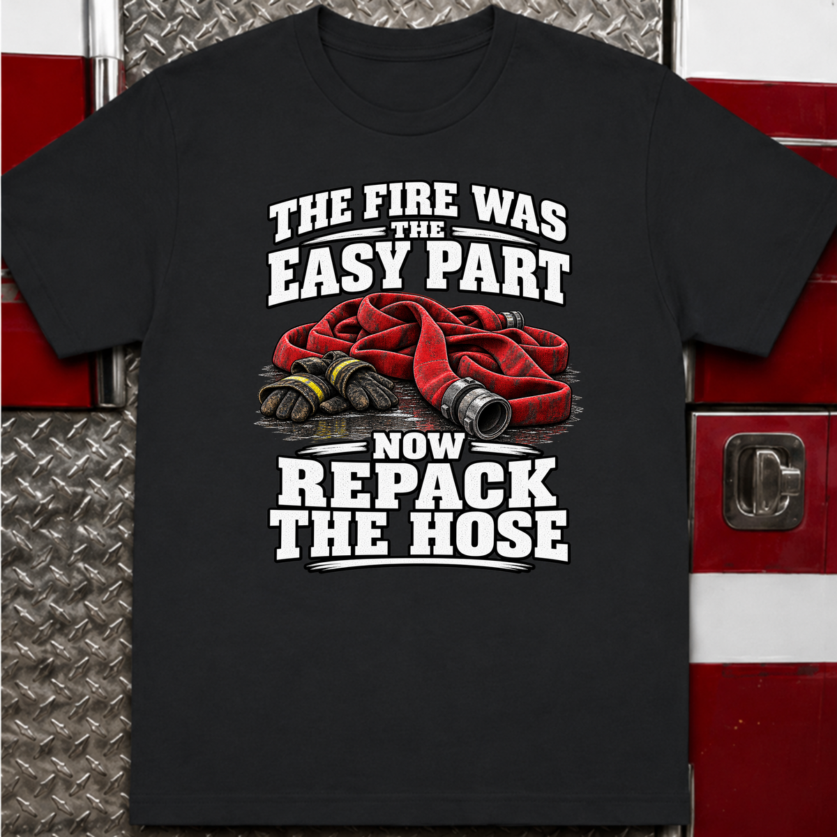 The Fire Was the Easy Part Funny Firefighter T-Shirt