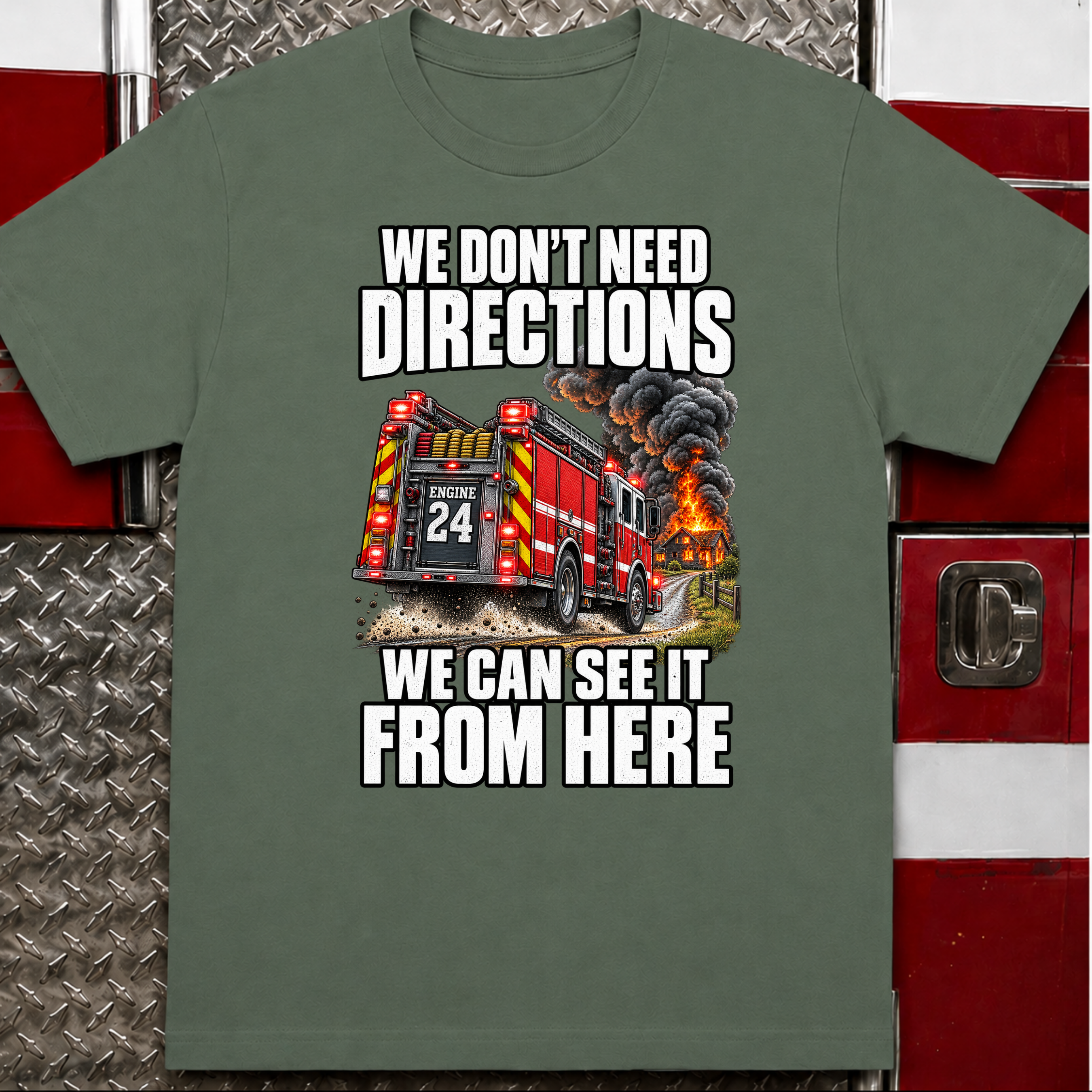 We Don't Need Directions Funny Firefighter T-Shirt