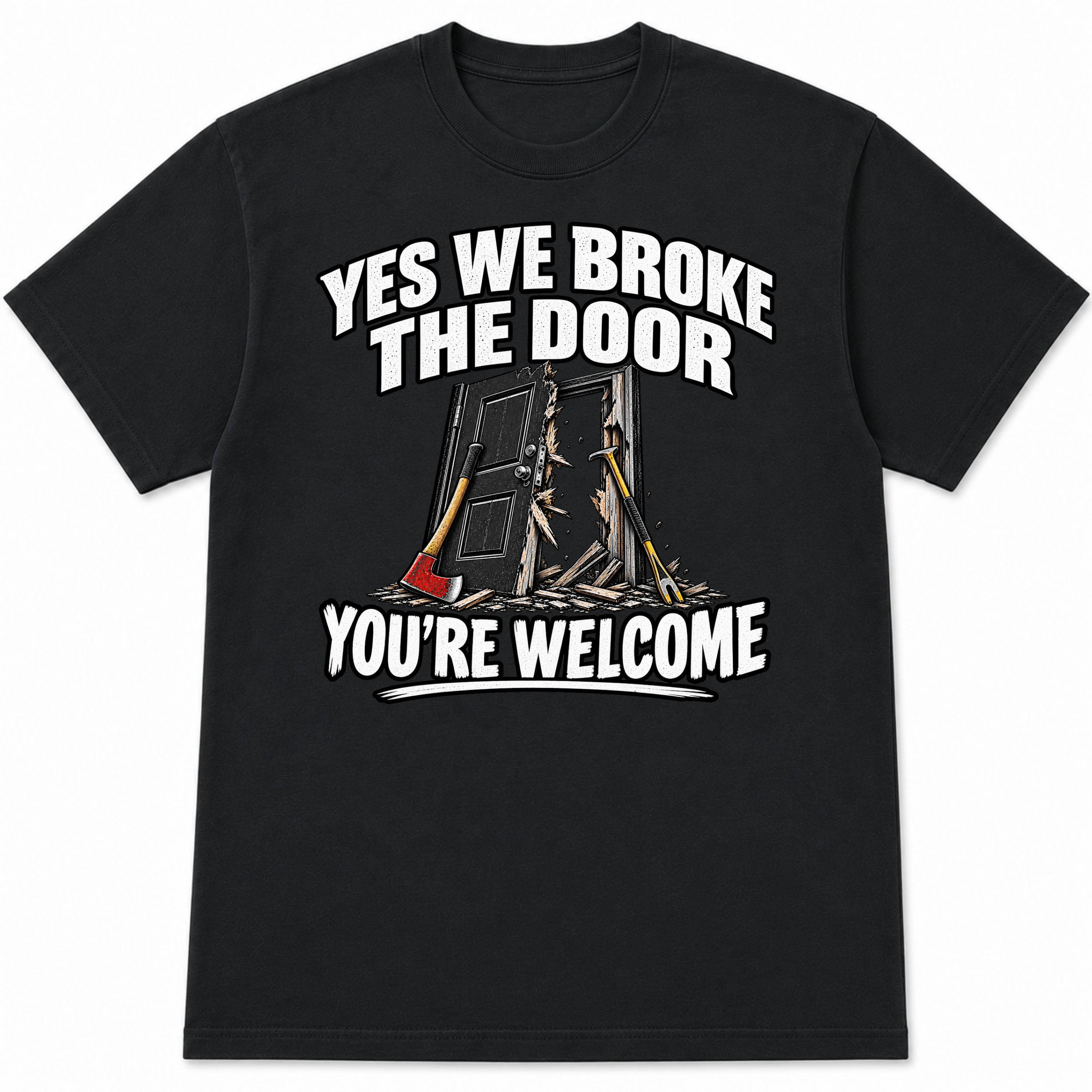 Yes We Broke the Door Funny Firefighter T-Shirt