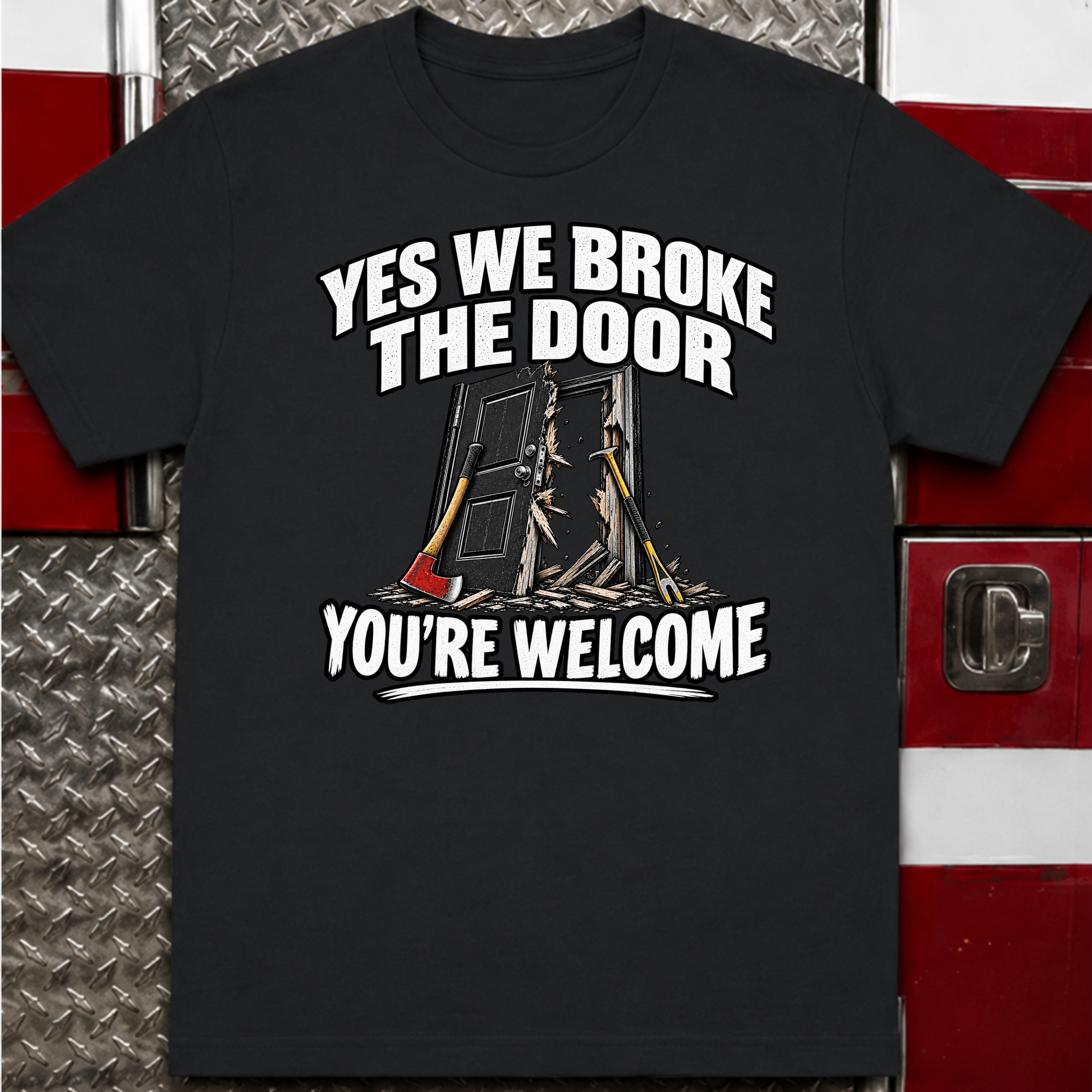 Yes We Broke the Door Funny Firefighter T-Shirt