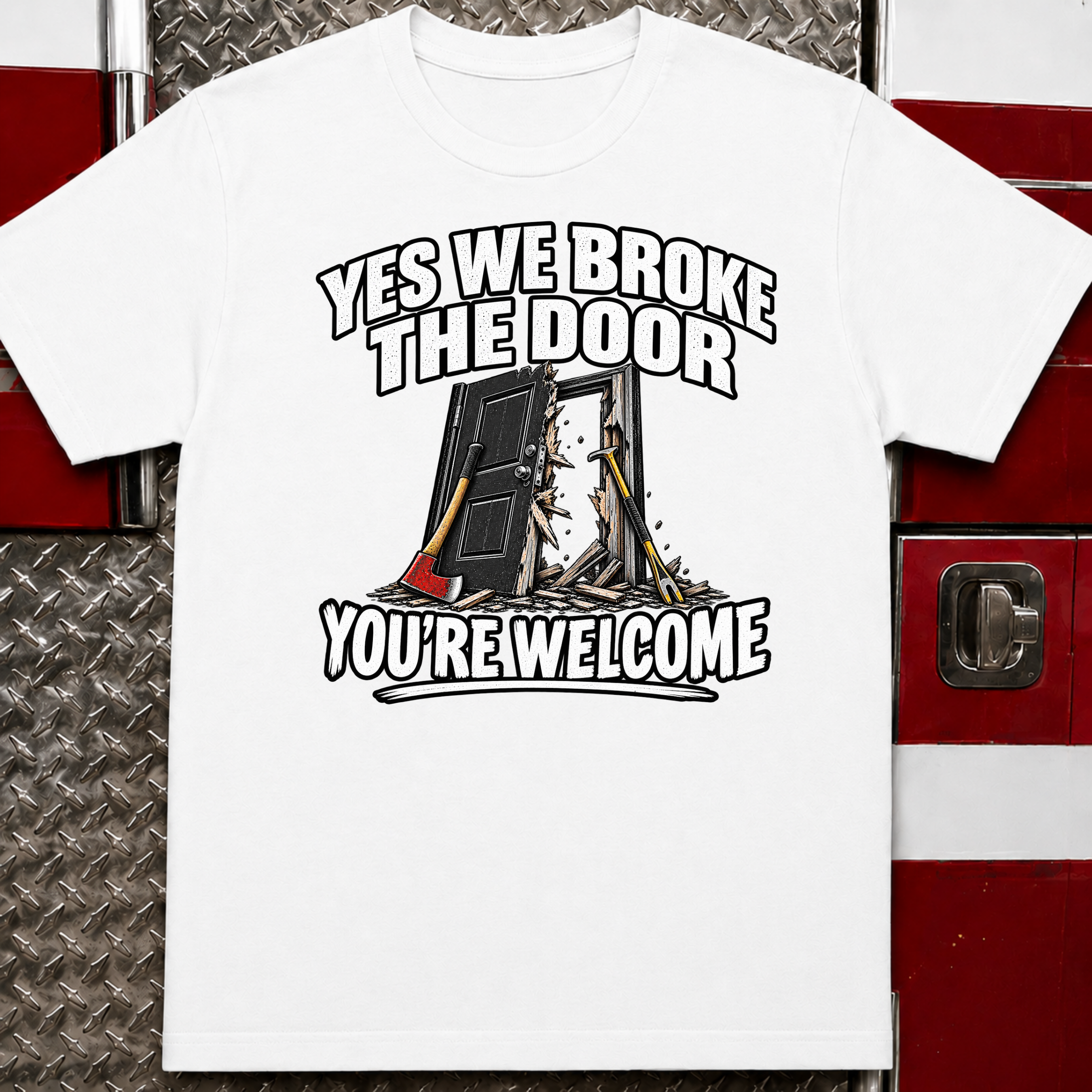 Yes We Broke the Door Funny Firefighter T-Shirt