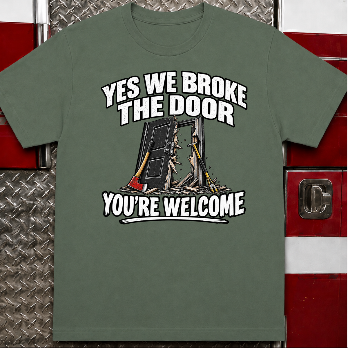 Yes We Broke the Door Funny Firefighter T-Shirt