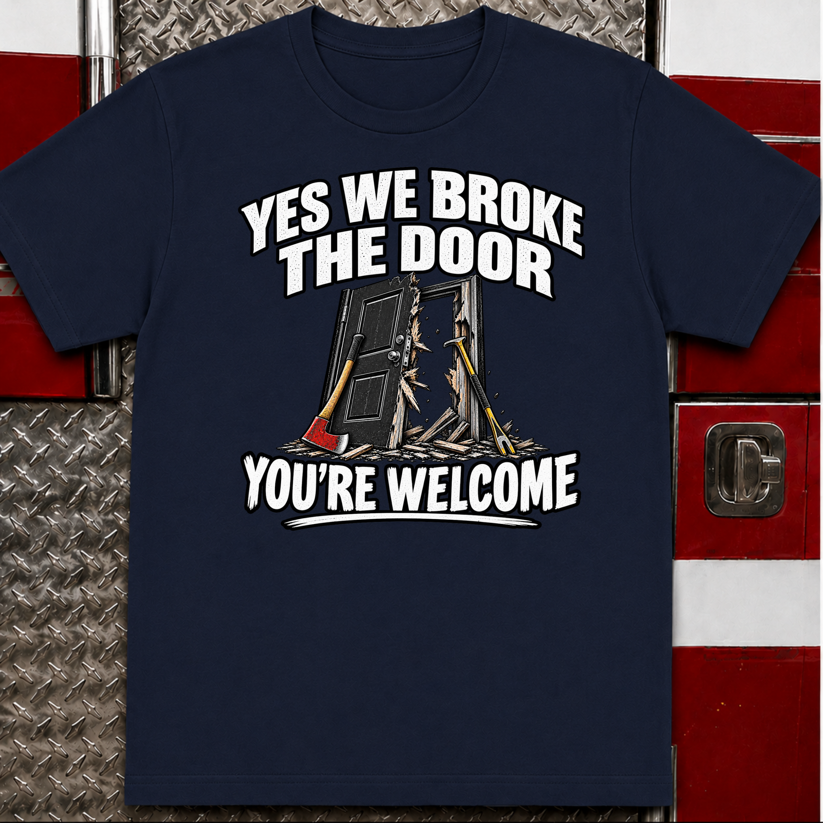 Yes We Broke the Door Funny Firefighter T-Shirt