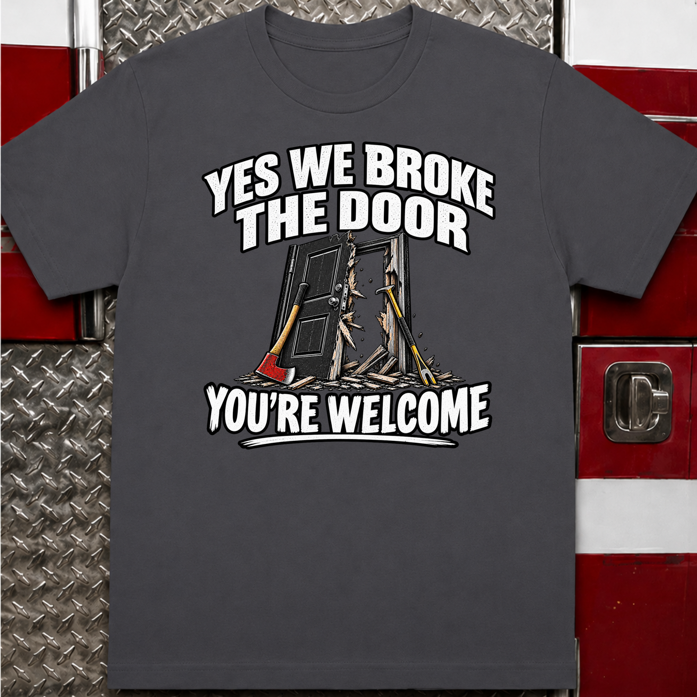 Yes We Broke the Door Funny Firefighter T-Shirt
