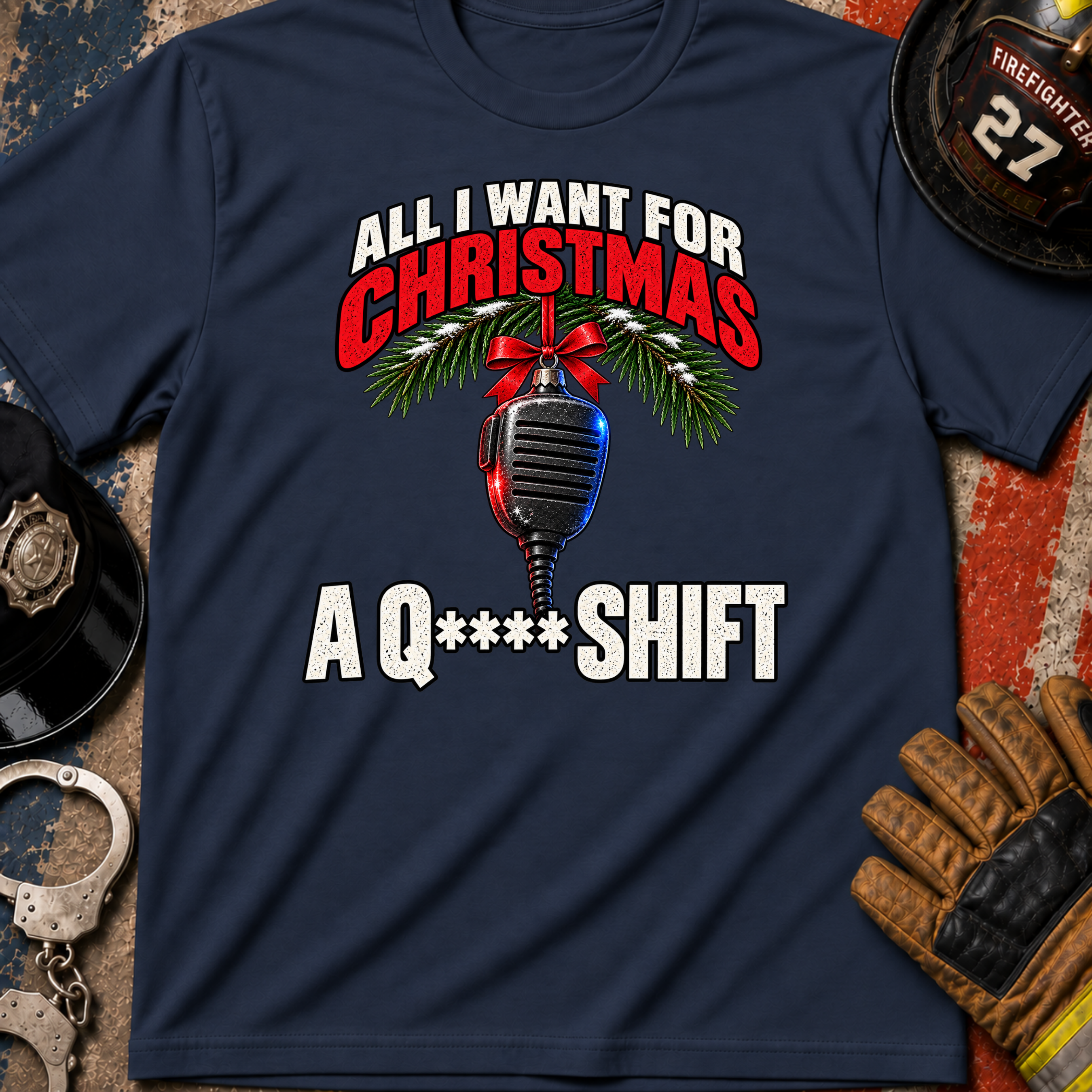 All I Want for Christmas Is a Q** Shift – First Responder Christmas Shirt**