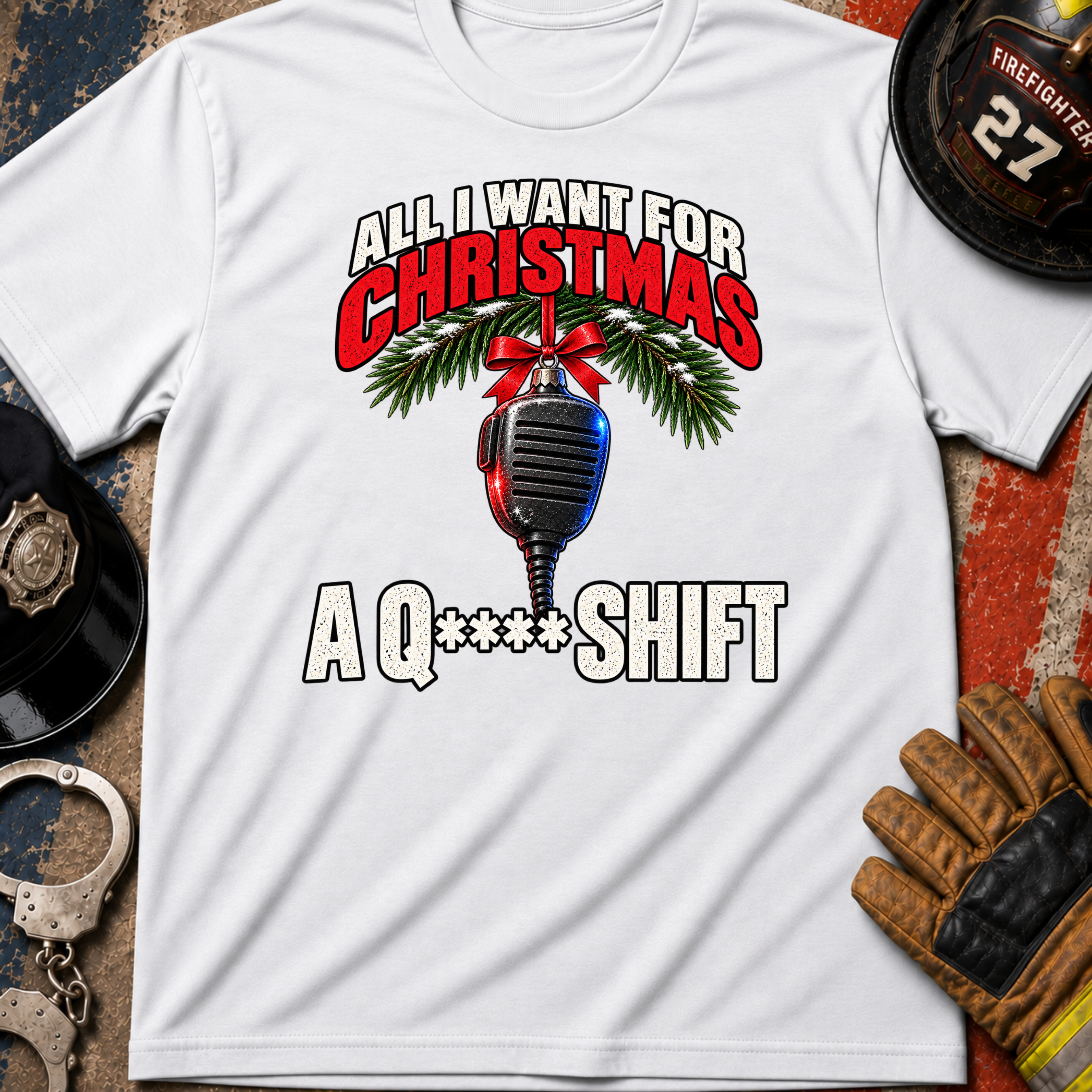 All I Want for Christmas Is a Q** Shift – First Responder Christmas Shirt**