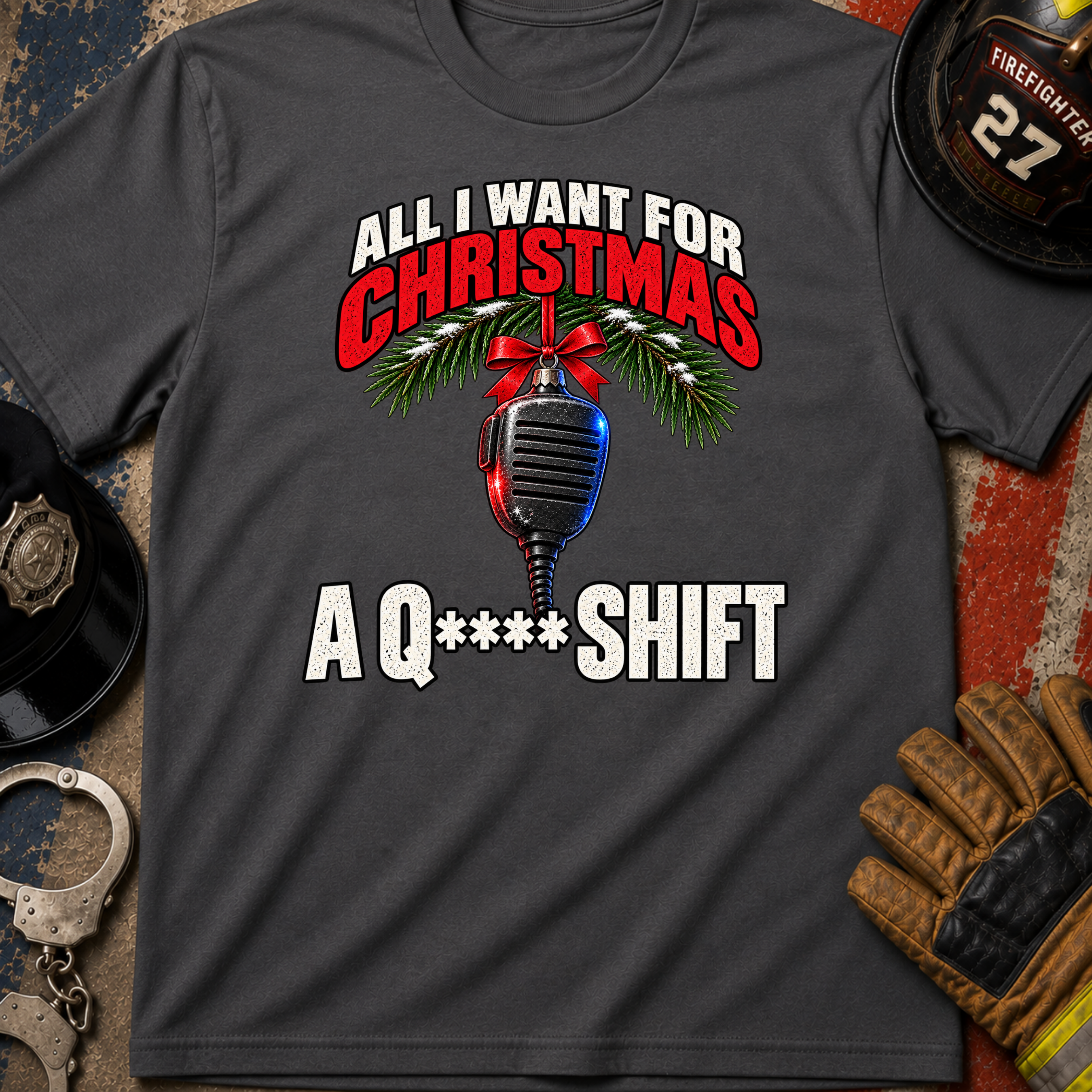 All I Want for Christmas Is a Q** Shift – First Responder Christmas Shirt**