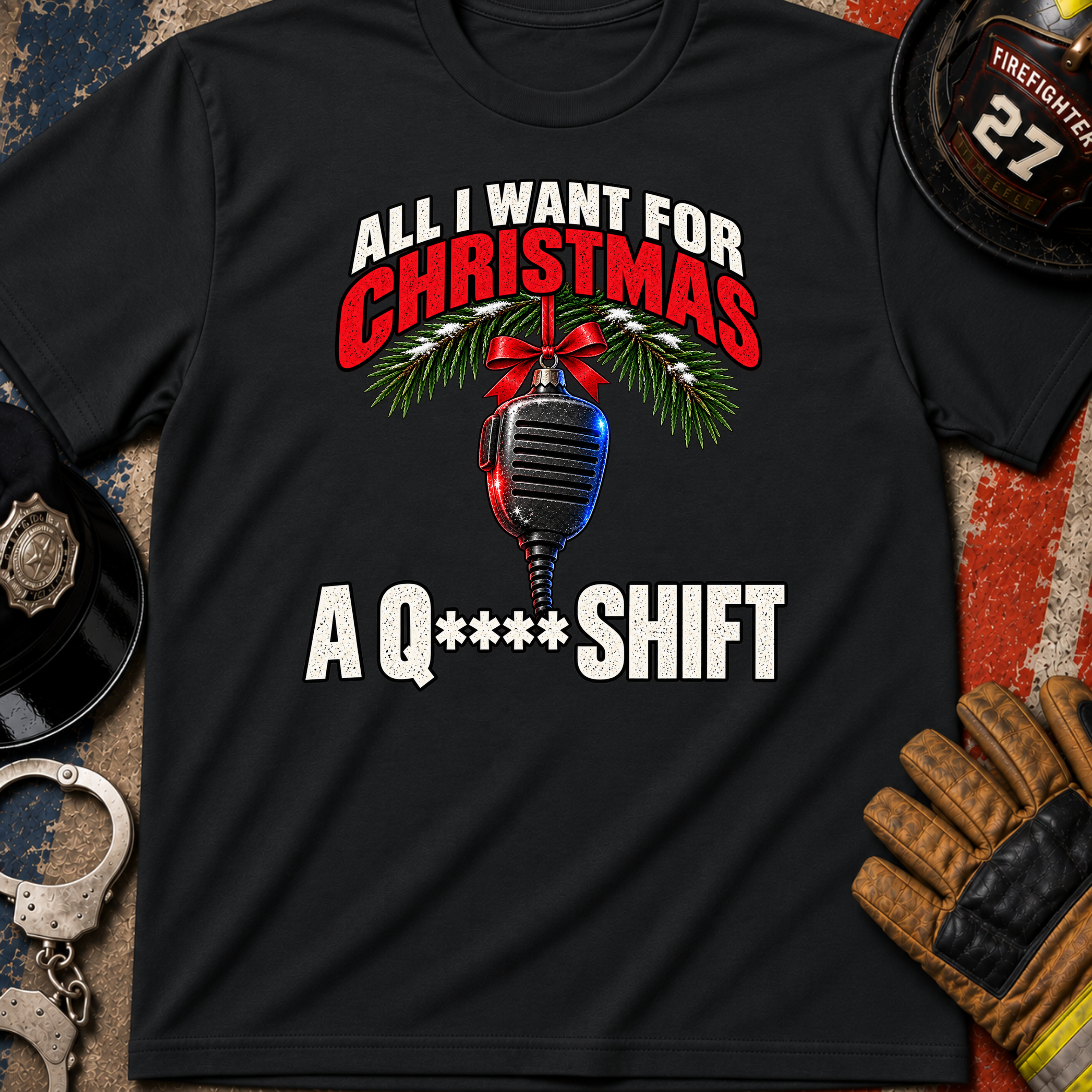 All I Want for Christmas Is a Q** Shift – First Responder Christmas Shirt**