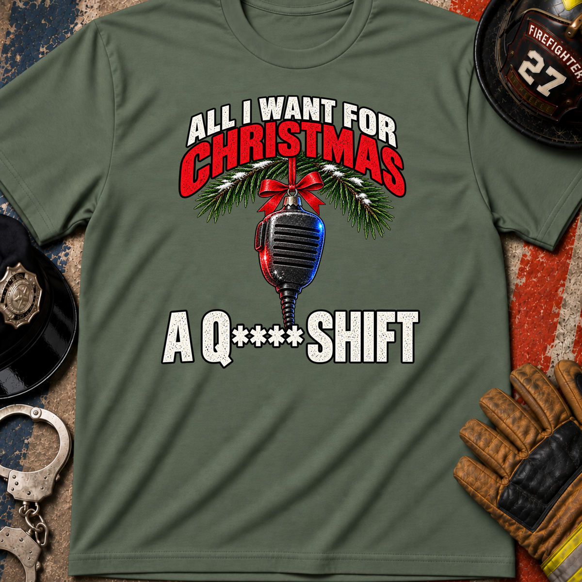 All I Want for Christmas Is a Q** Shift – First Responder Christmas Shirt**