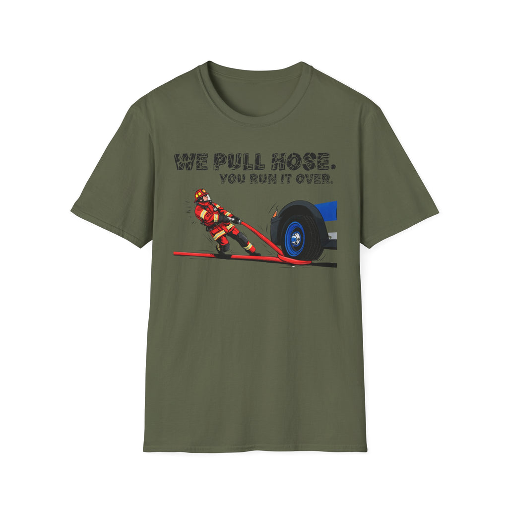 We Pull Hose You Run It Over T-Shirt