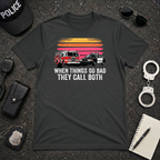 When Things Go Bad They Call Both T-Shirt