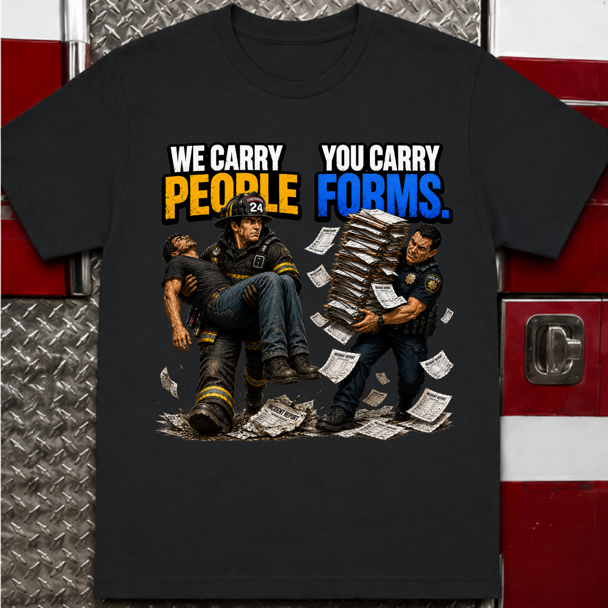 We Carry People You Carry Forms Police Firefighter T-Shirt