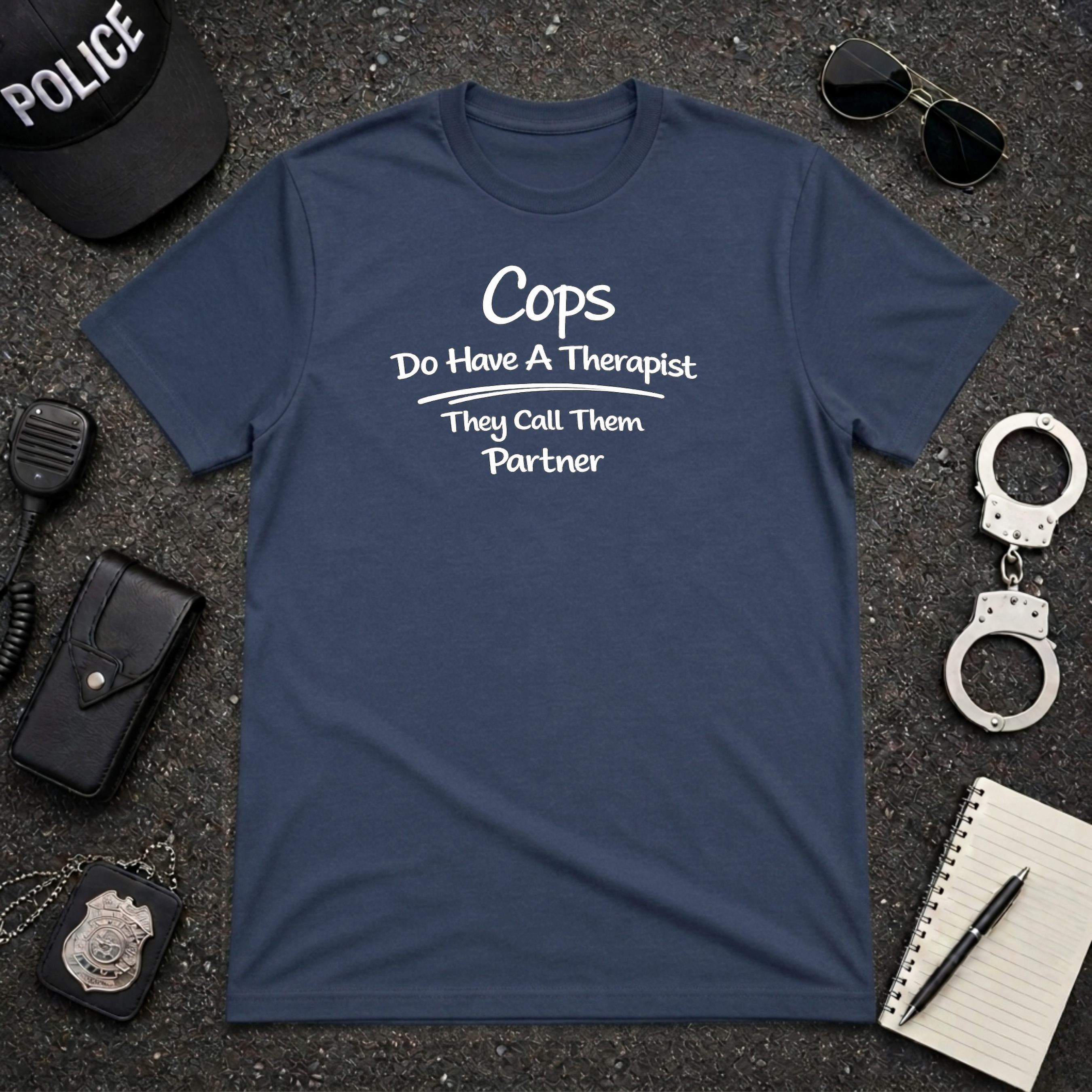 Cops Do Have A Therapist | Funny Police Shirt