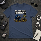We Protect The Evidence You Walk Through It Tee