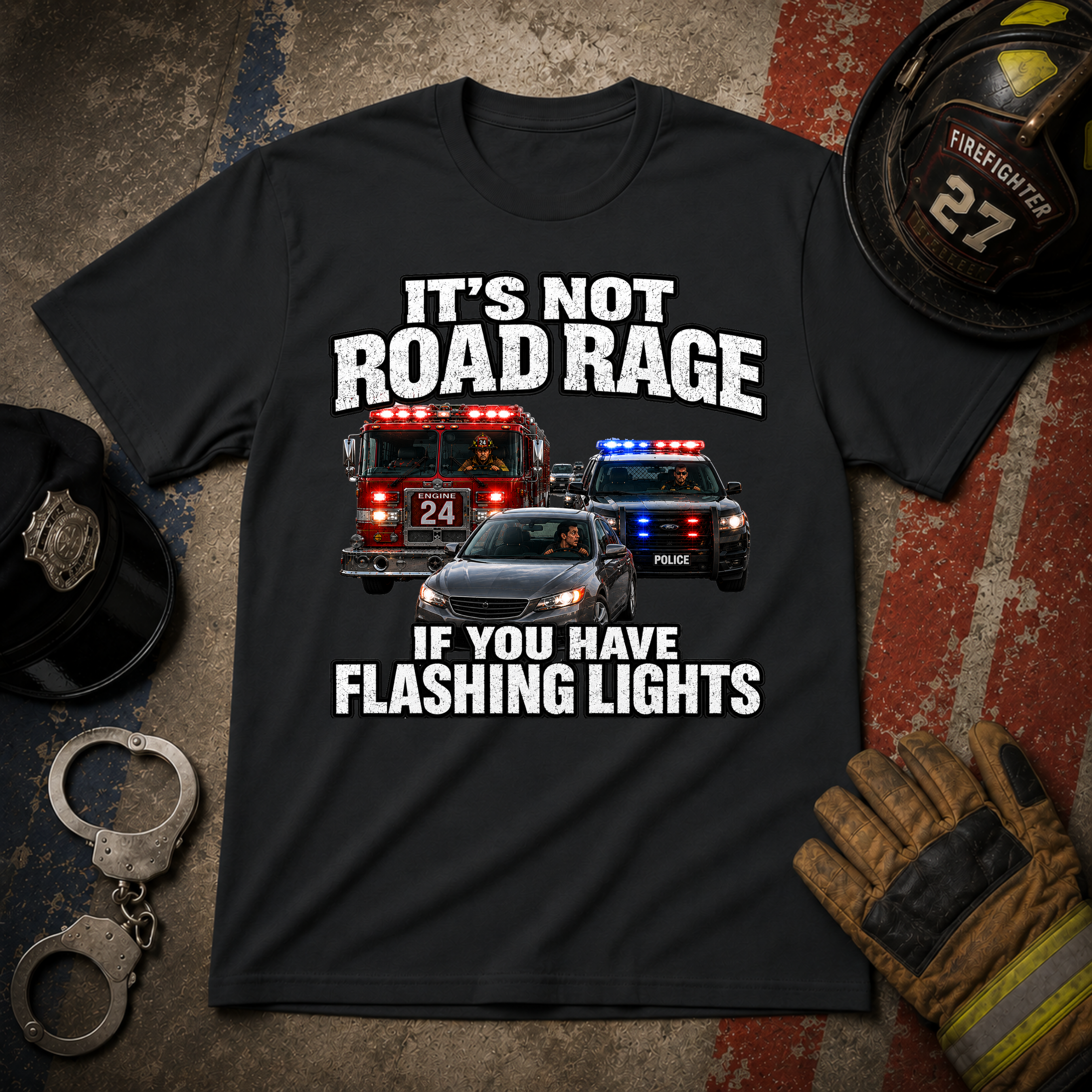 It's Not Road Rage If You Have Flashing Lights Funny Police-Firefighter T-Shirt