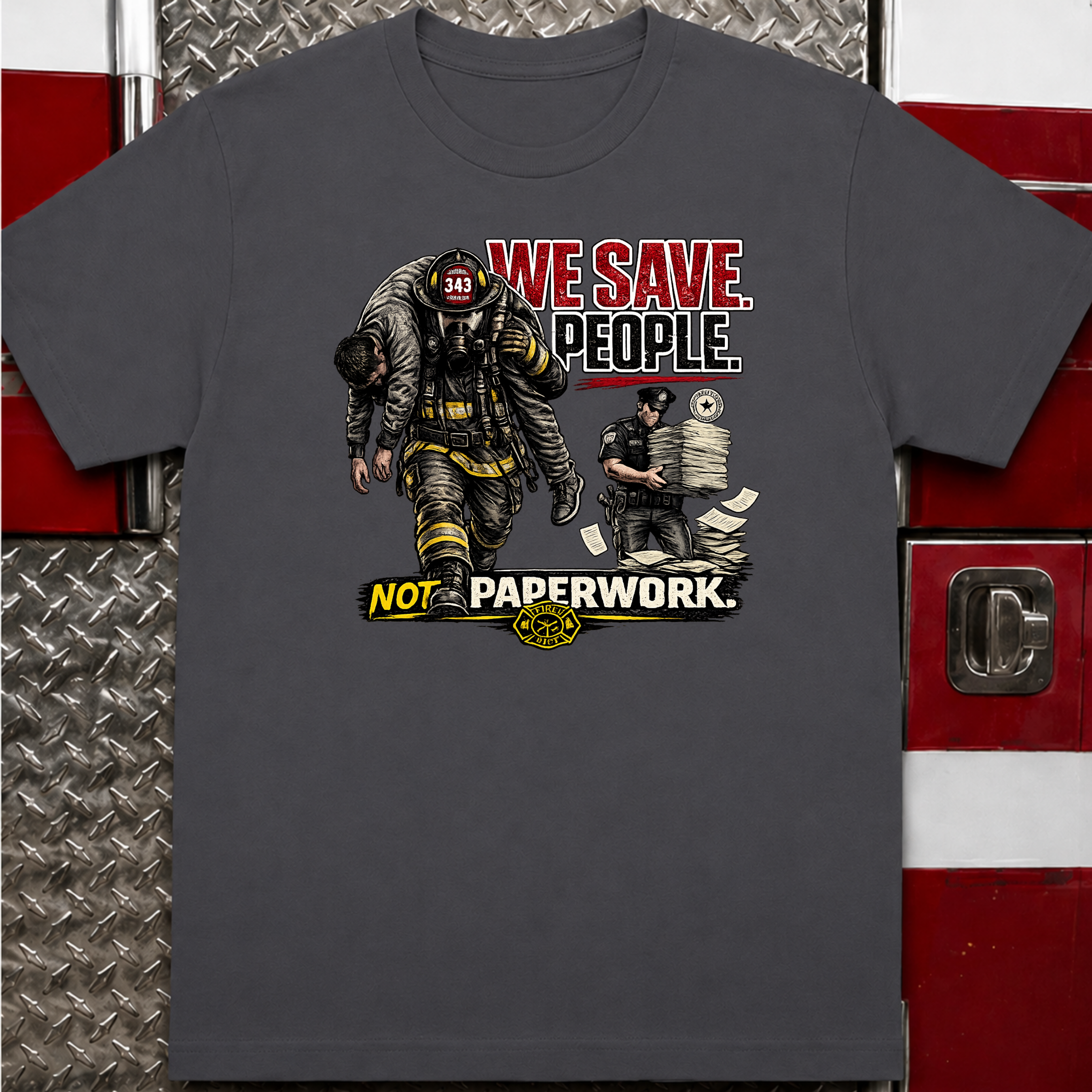 We Save People Not Paperwork | Firefighter Humor Shirt
