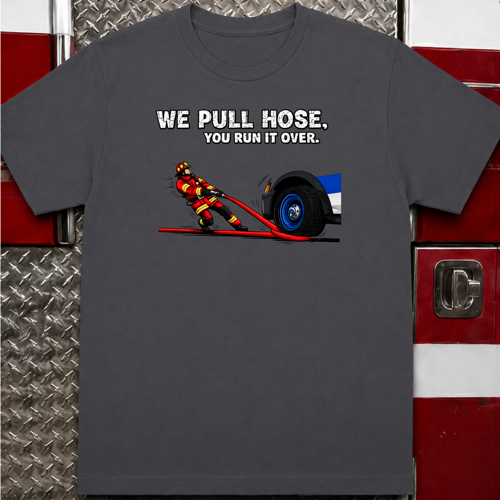 We Pull Hose | Funny Firefighter vs Police Shirt