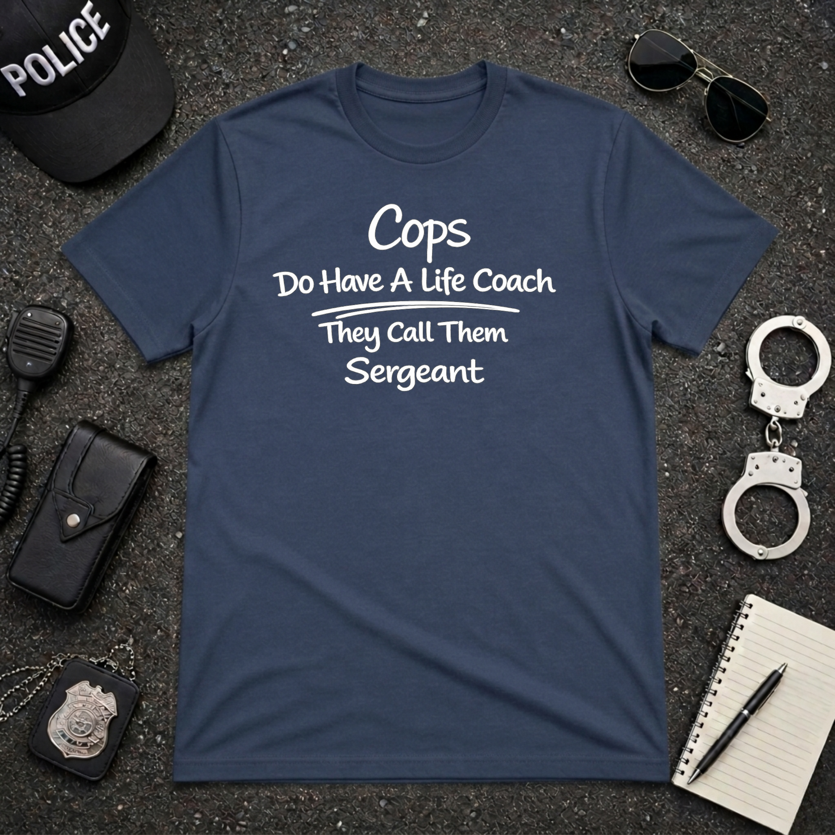 Cops Do Have A Life Coach | Funny Police Shirt