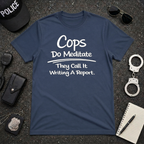 Cops Do Meditate | Funny Police Shirt