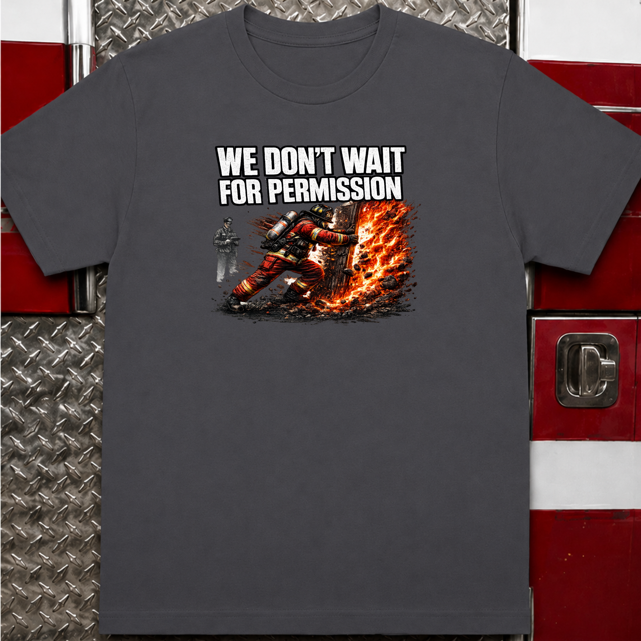 We Don't Wait For Permission | Firefighter Hero Shirt