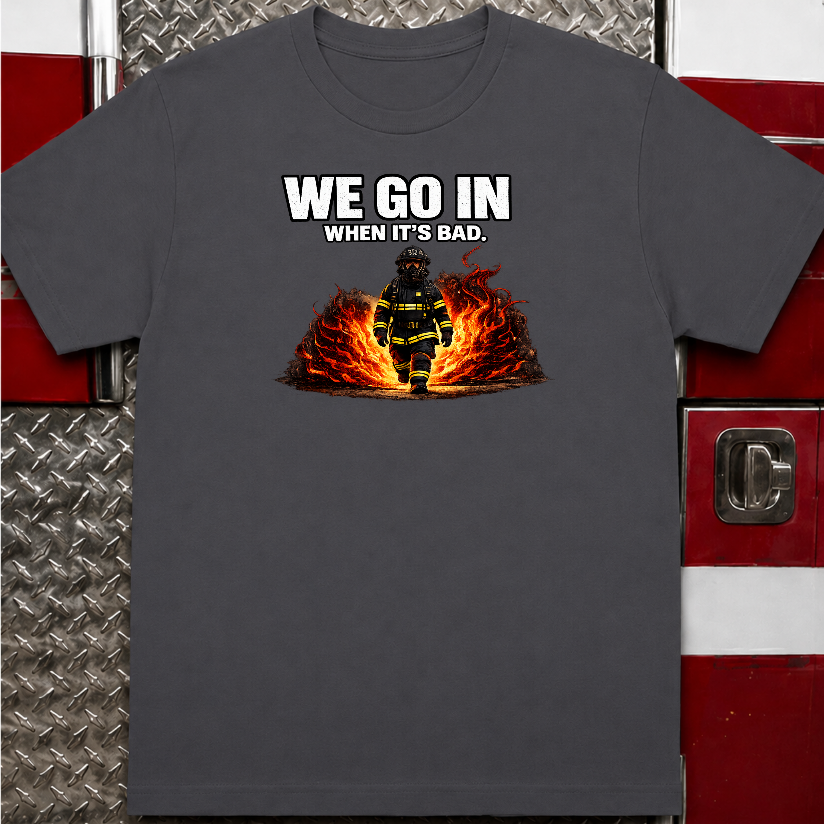 We Go In When It's Bad | Firefighter Brotherhood Shirt