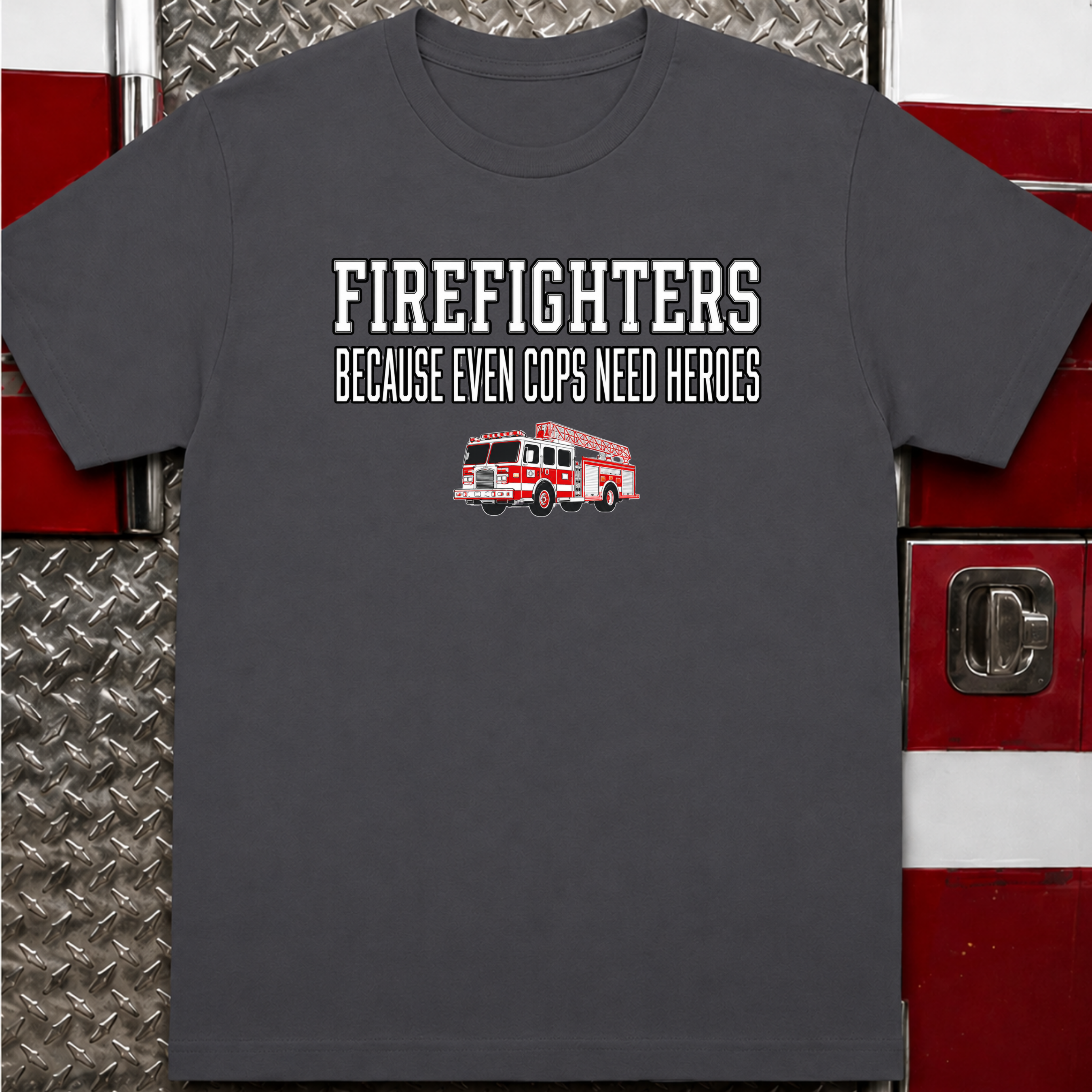 Firefighters Because Even Cops Need Heroes | Funny Firefighter Shirt