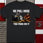 We Pull Hose You Park On It Tee