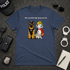 We Catch The Bad Guys Tee