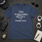 Cops Do Have a Hobby | Funny Police Shirt