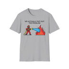 We Actually Put Out The Problem T-Shirt