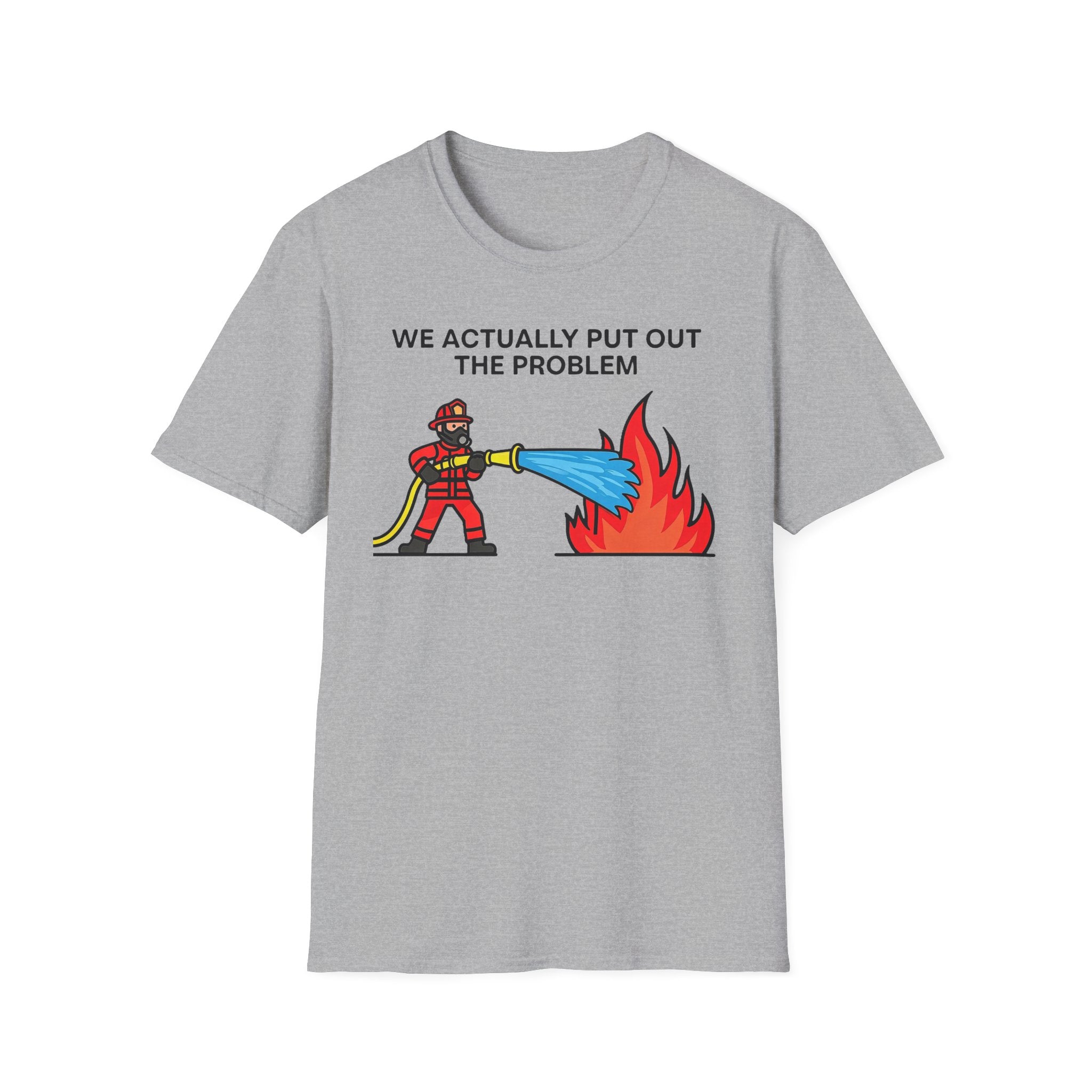 We Actually Put Out The Problem T-Shirt