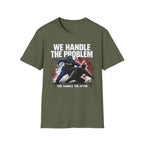 We Handle The Problem You Handle the After | Police Officer Humor Shirt