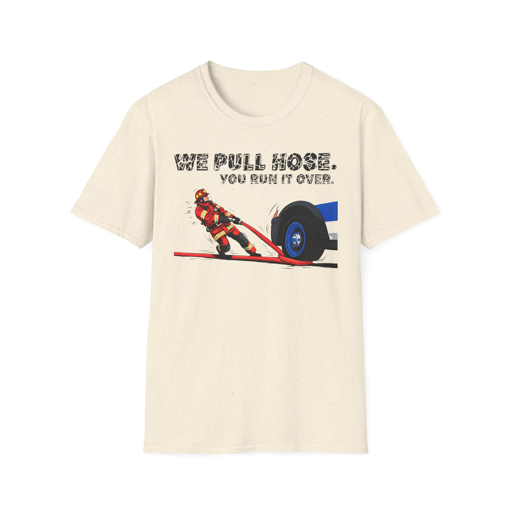 We Pull Hose You Run It Over T-Shirt