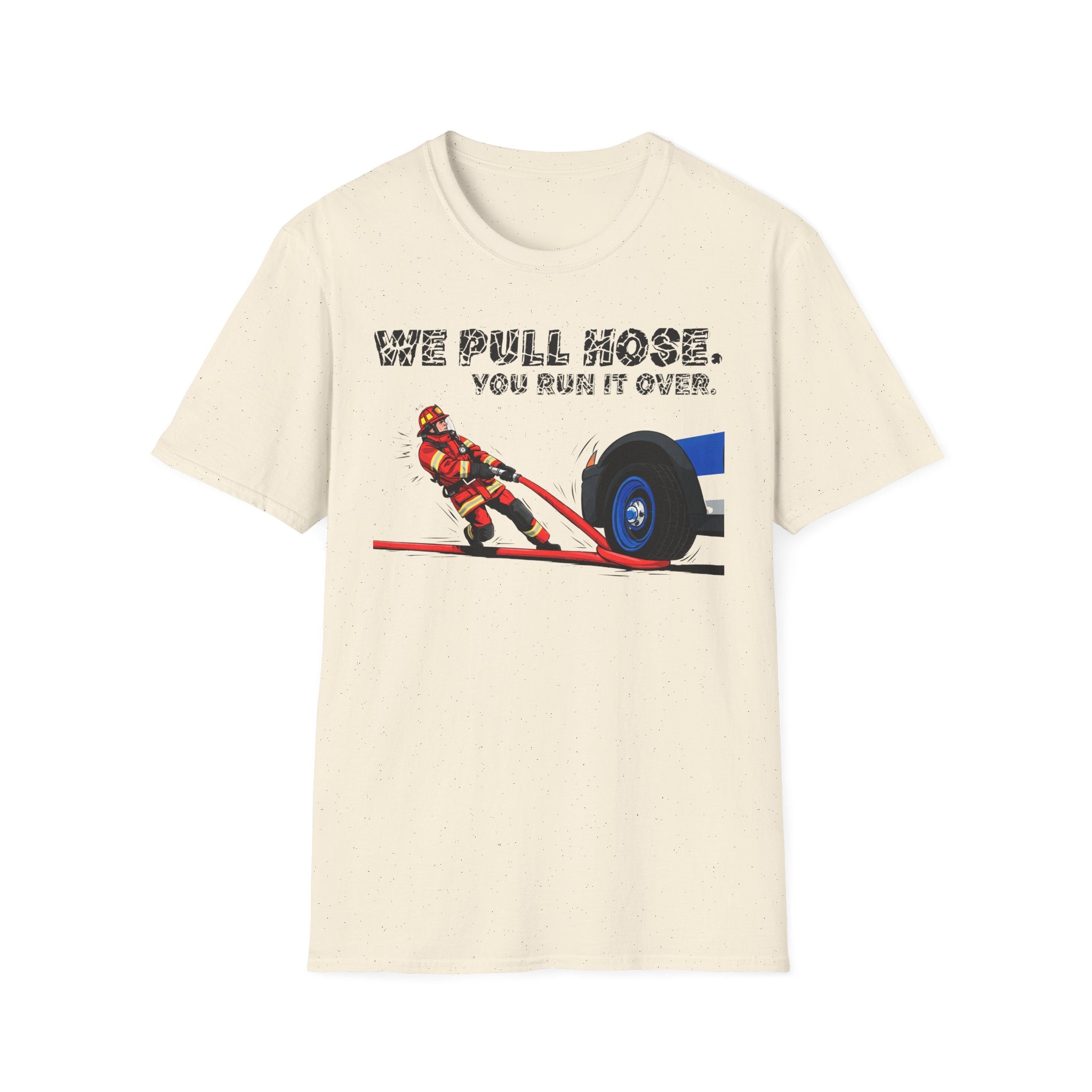 We Pull Hose You Run It Over T-Shirt