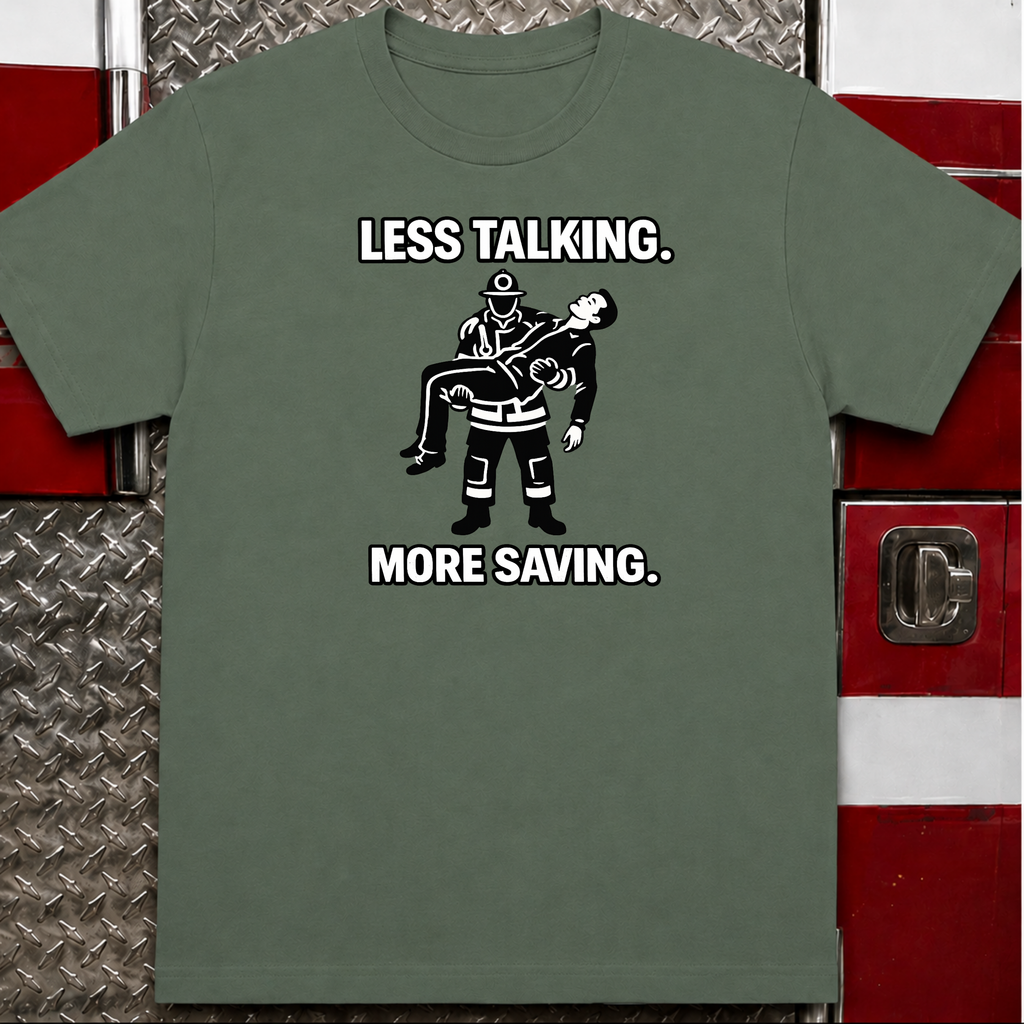 Less Talking More Saving | Firefighter Pride Shirt
