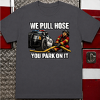 We Pull Hose You Park On It Tee