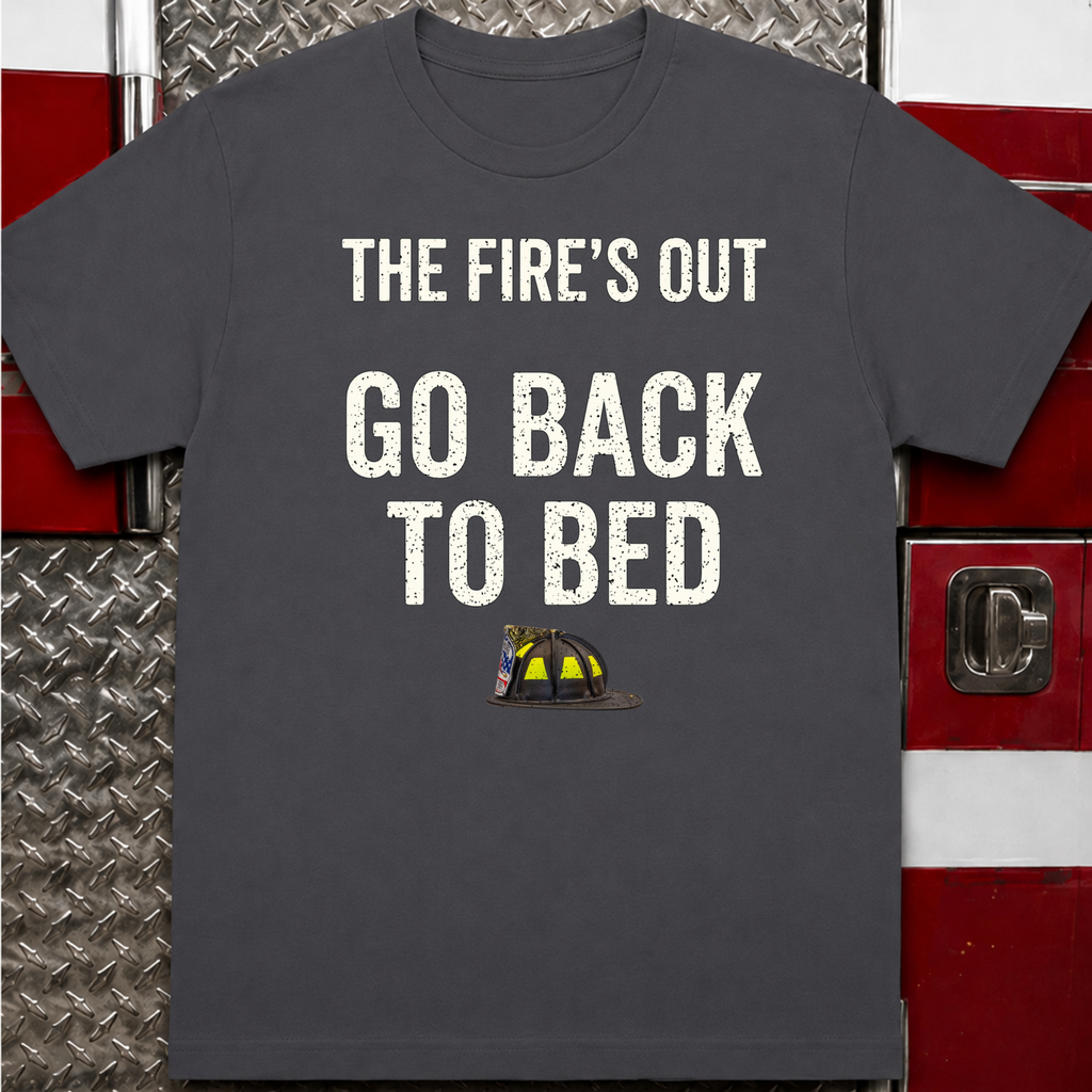 The Fire's Out Go Back To Bed Tee