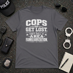 Cops Do Get Lost | Funny Police Shirt