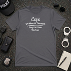 Cops Do Have A Therapist | Funny Police Shirt