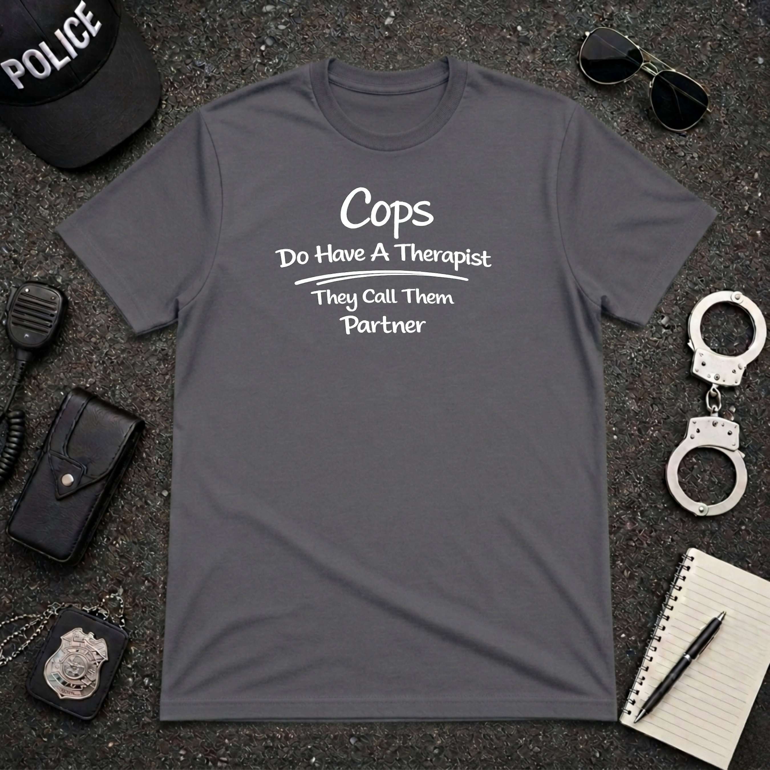 Cops Do Have A Therapist | Funny Police Shirt