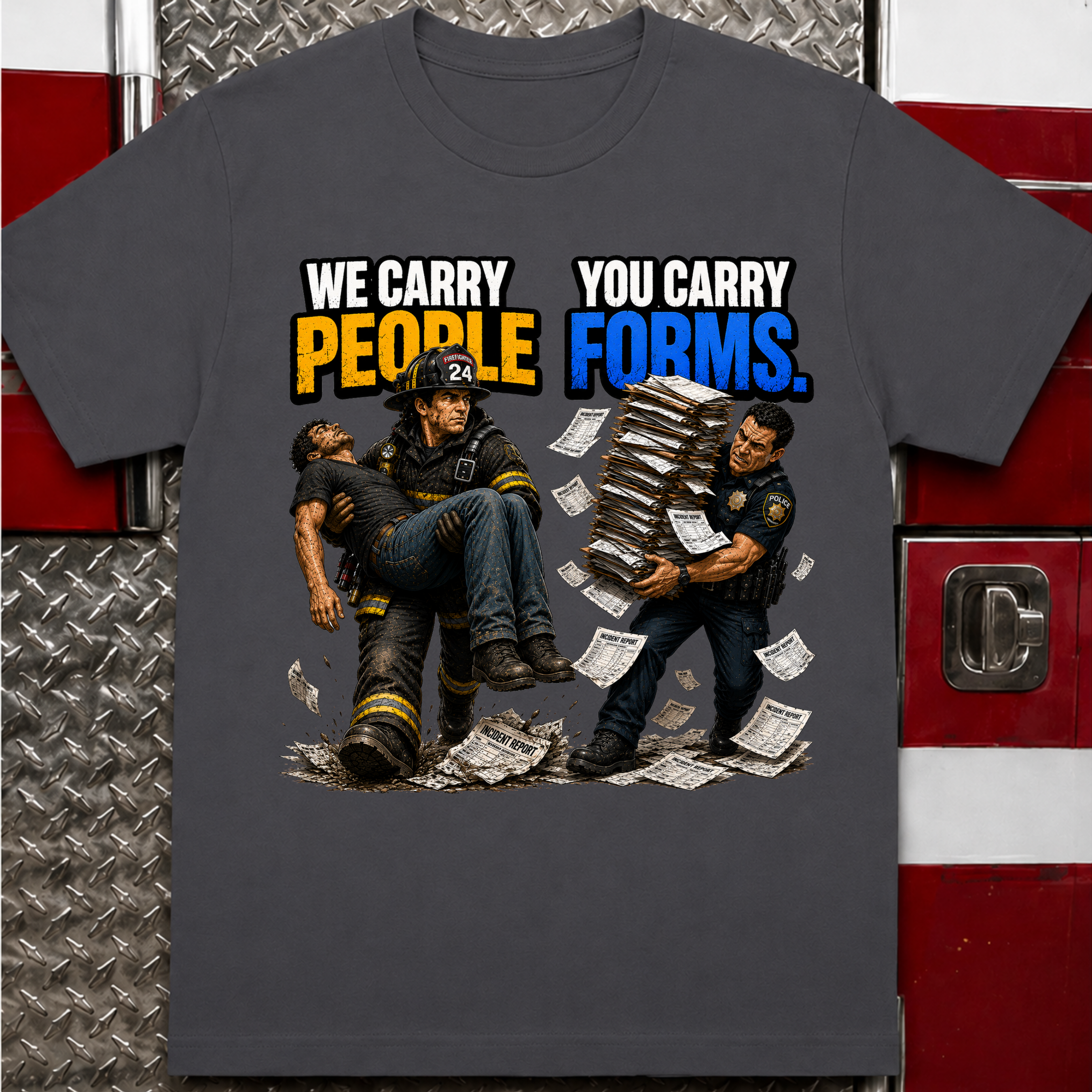 We Carry People You Carry Forms Police Firefighter T-Shirt
