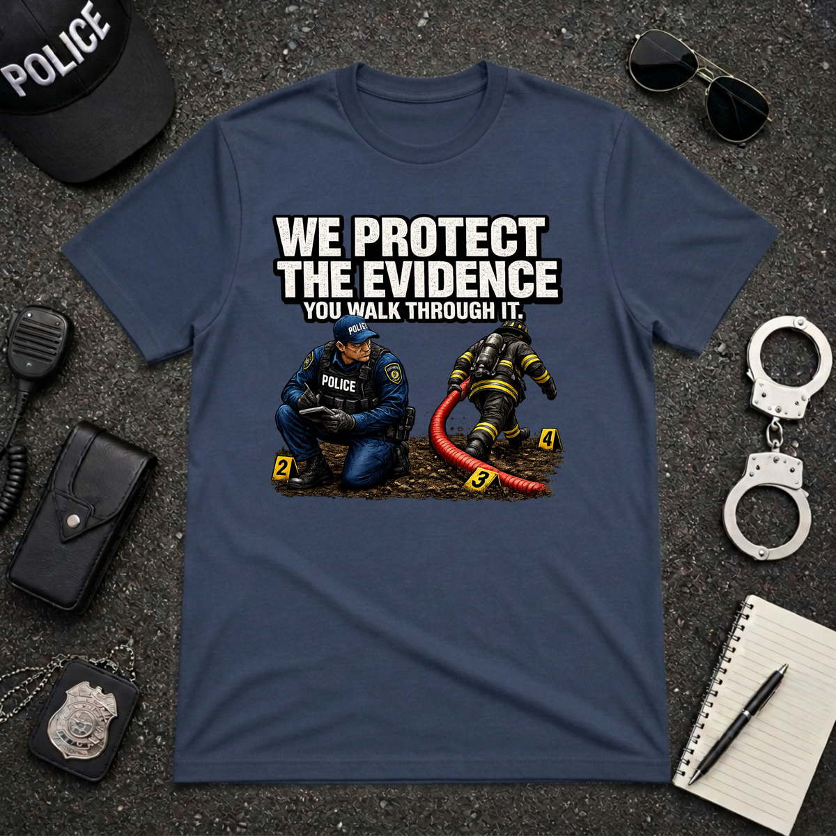 We Protect the Evidence You Walk Through It Police Firefighter T-Shirt